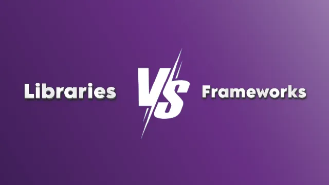 Libraries vs. Frameworks: Know the Difference